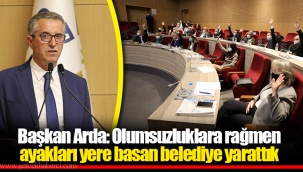 Başkan Arda: Olumsuzluklara rağmen ayakları yere basan belediye yarattık