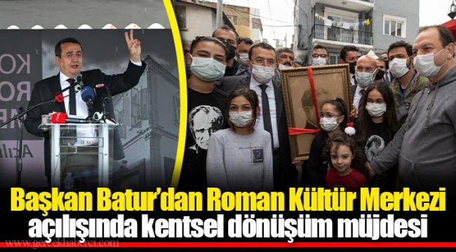 Başkan Batur’dan Roman Kültür Merkezi açılışında kentsel dönüşüm müjdesi 