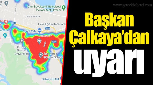 Başkan Çalkaya’dan uyarı