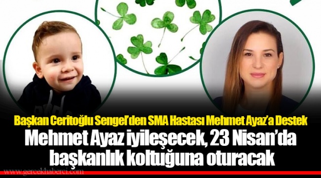 ​​​​​​​Başkan Ceritoğlu Sengel’den SMA Hastası Mehmet Ayaz’a Destek