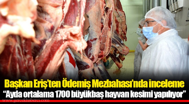 Başkan Eriş’ten Ödemiş Mezbahası’nda inceleme 
