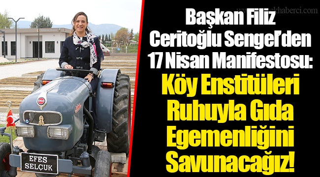 Başkan Filiz Ceritoğlu Sengel’den 17 Nisan Manifestosu: Köy Enstitüleri Ruhuyla Gıda Egemenliğini Savunacağız! 