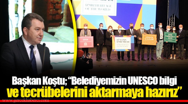 Başkan Koştu; “Belediyemizin UNESCO bilgi ve tecrübelerini aktarmaya hazırız”