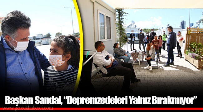 Başkan Sandal, “Depremzedeleri Yalnız Bırakmıyor”