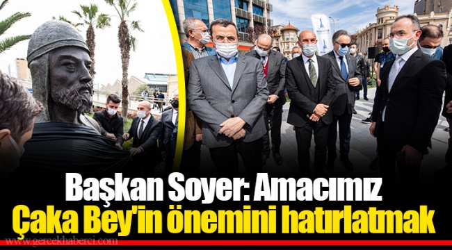 Başkan Soyer: Amacımız Çaka Bey'in önemini hatırlatmak