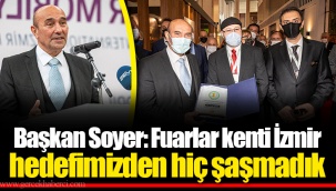 Başkan Soyer: Fuarlar kenti İzmir hedefimizden hiç şaşmadık