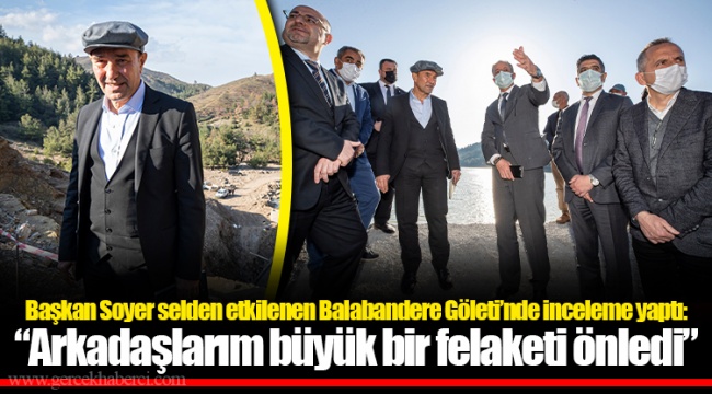 Başkan Soyer selden etkilenen Balabandere Göleti’nde inceleme yaptı: “Arkadaşlarım büyük bir felaketi önledi”