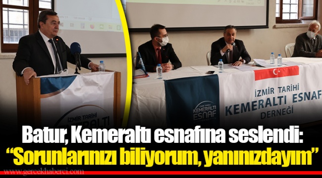 Batur, Kemeraltı esnafına seslendi: “Sorunlarınızı biliyorum, yanınızdayım”