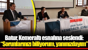Batur, Kemeraltı esnafına seslendi: “Sorunlarınızı biliyorum, yanınızdayım”