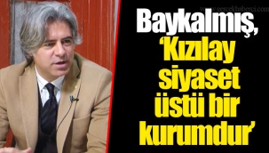 Baykalmış, “Kızılay siyaset üstü bir kurumdur”