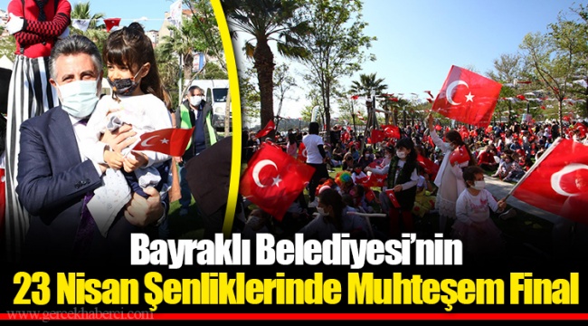 Bayraklı Belediyesi’nin 23 Nisan Şenliklerinde Muhteşem Final