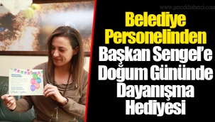 Belediye Personelinden Başkan Sengel’e Doğum Gününde Dayanışma Hediyesi
