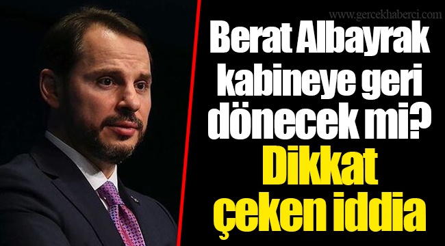 Berat Albayrak kabineye geri dönecek mi? Dikkat çeken iddia