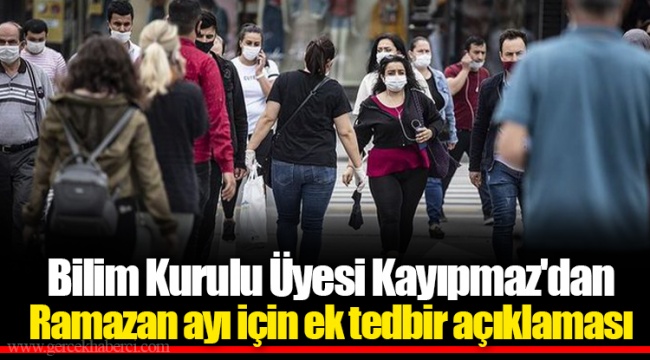 Bilim Kurulu Üyesi Kayıpmaz'dan Ramazan ayı için ek tedbir açıklaması
