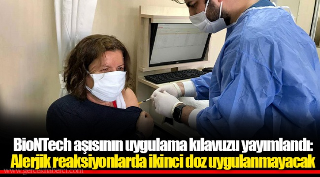 BioNTech aşısının uygulama kılavuzu yayımlandı: Alerjik reaksiyonlarda ikinci doz uygulanmayacak