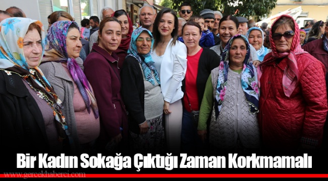 Bir Kadın Sokağa Çıktığı Zaman Korkmamalı