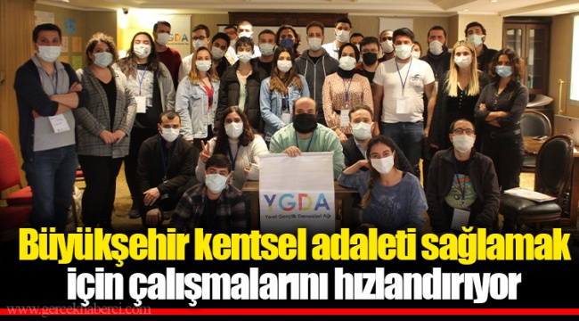 Büyükşehir kentsel adaleti sağlamak için çalışmalarını hızlandırıyor