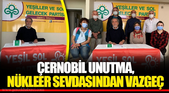 ÇERNOBİL UNUTMA, NÜKLEER SEVDASINDAN VAZGEÇ