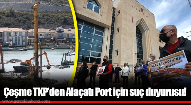 Çeşme TKP’den Alaçatı Port için suç duyurusu!
