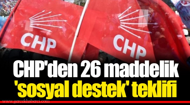 CHP'den 26 maddelik 'sosyal destek' teklifi
