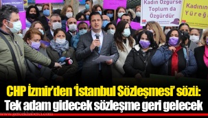 CHP İzmir’den ‘İstanbul Sözleşmesi’ sözü: Tek adam gidecek sözleşme geri gelecek