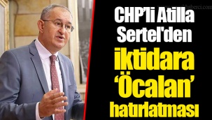 CHP’li Atilla Sertel'den iktidara ‘Öcalan’ hatırlatması