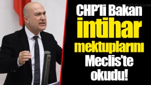 CHP’li Bakan intihar mektuplarını Meclis’te okudu!