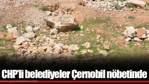 CHP’li belediyeler Çernobil nöbetinde