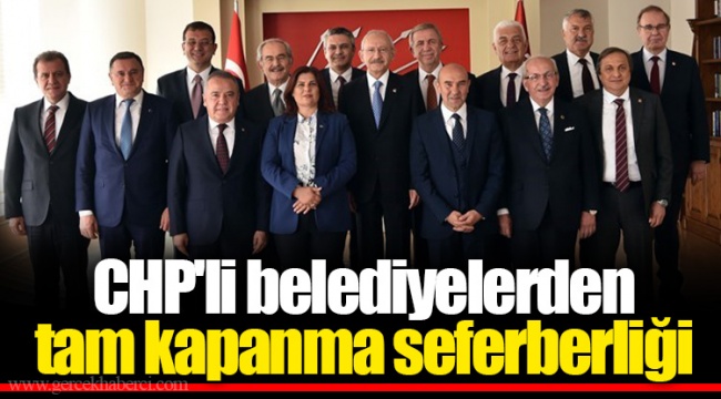 CHP'li belediyelerden tam kapanma seferberliği