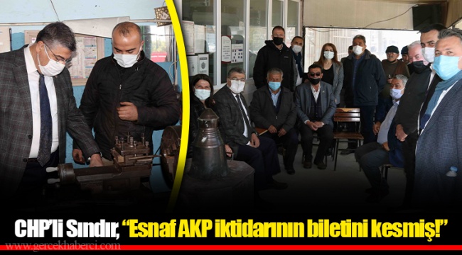 CHP’li Sındır, “Esnaf AKP iktidarının biletini kesmiş!”