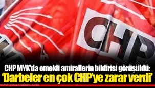 CHP MYK'da emekli amirallerin bildirisi görüşüldü: ‘Darbeler en çok CHP’ye zarar verdi’