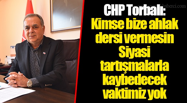 CHP Torbalı: Kimse bize ahlak dersi vermesin