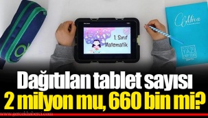 Dağıtılan tablet sayısı 2 milyon mu, 660 bin mi?