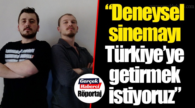 "Deneysel sinemayı Türkiye'ye getirmek istiyoruz"