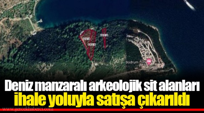 Deniz manzaralı arkeolojik sit alanları ihale yoluyla satışa çıkarıldı