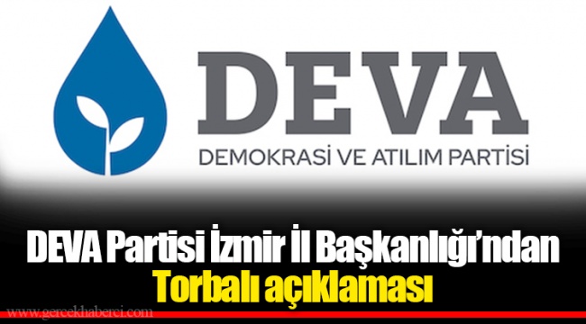 DEVA Partisi İzmir İl Başkanlığı’ndan Torbalı açıklaması
