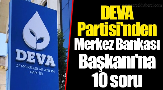 DEVA Partisi'nden Merkez Bankası Başkanı'na 10 soru