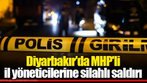 Diyarbakır'da MHP'li il yöneticilerine silahlı saldırı
