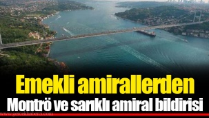 Emekli amirallerden Montrö ve sarıklı amiral bildirisi