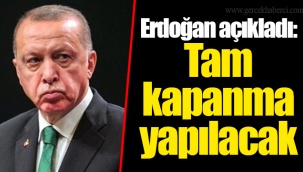Erdoğan açıkladı: Tam kapanma yapılacak