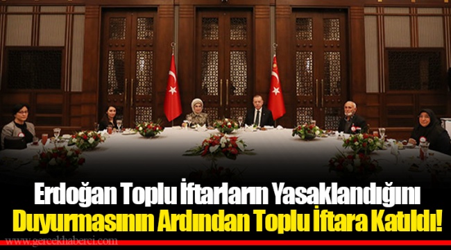Erdoğan Toplu İftarların Yasaklandığını Duyurmasının Ardından Toplu İftara Katıldı!