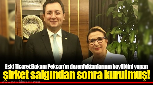 Eski Ticaret Bakanı Pekcan’ın dezenfektanlarının bayiliğini yapan şirket salgından sonra kurulmuş!