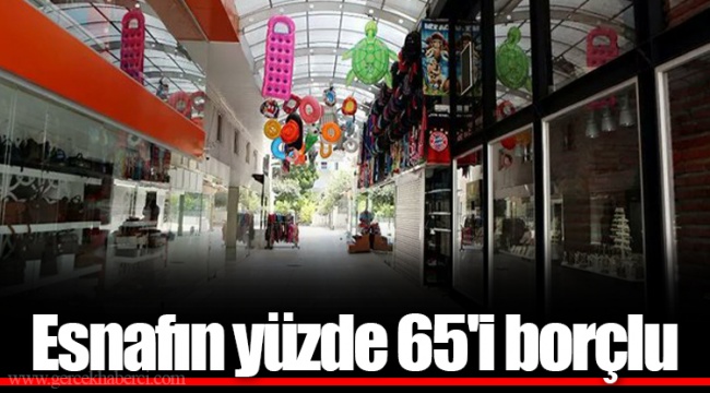 Esnafın yüzde 65'i borçlu