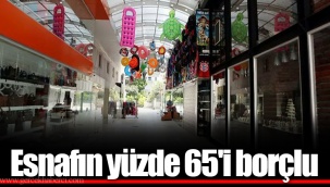 Esnafın yüzde 65'i borçlu