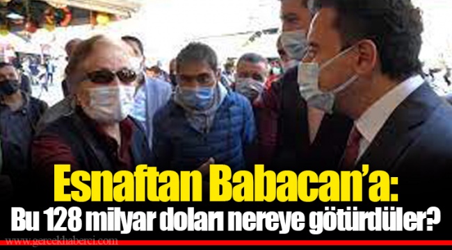 Esnaftan Babacan'a: Bu 128 milyar doları nereye götürdüler?