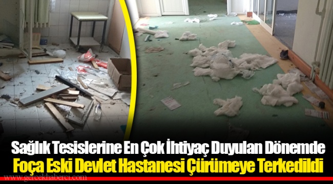 Foça Eski Devlet Hastanesi Çürümeye Terkedildi