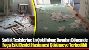 Foça Eski Devlet Hastanesi Çürümeye Terkedildi