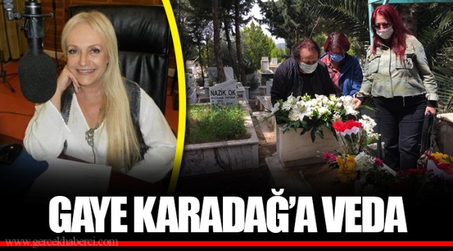 GAYE KARADAĞ’A VEDA