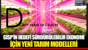 GİSP’İN HEDEFİ SÜRDÜRÜLEBİLİR EKONOMİ İÇİN YENİ TARIM MODELLERİ
