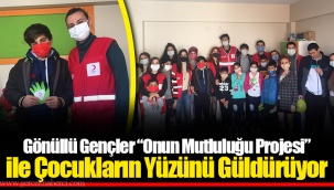 Gönüllü Gençler “Onun Mutluluğu Projesi” ile Çocukların Yüzünü Güldürüyor